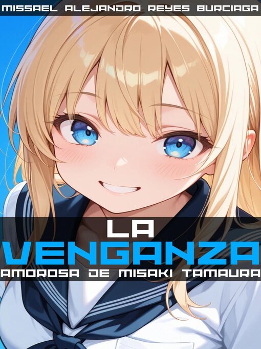 Title details for ¡La venganza amorosa de Misaki Tamaura! by Missael Alejandro Reyes Burciaga - Available